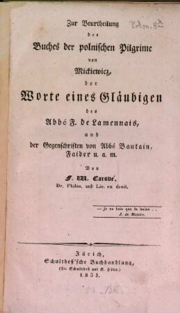 Zur Beurtheilung des Buches der polnischen Pilgrime von Mickiewicz, der Worte eines Gläubigen d. Abbé F. des Lammenais u. d. Gegenschriften von Abbé Bautain ...