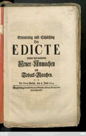 Erneuerung und Schärfung Der Edicte wider das verbotene Feuer-Anmachen und Toback-Rauchen. [et]c. [et]c. : De Dato Berlin, den 8. Julii 1744.