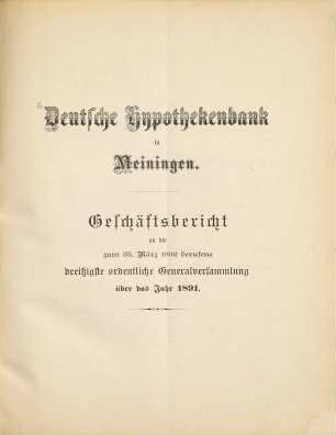 Geschäftsbericht : an die ... Generalversammlung ... über das Jahr .... 1891 (1892) = Generalversammlung 30