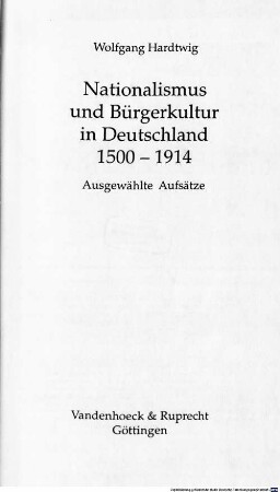 Nationalismus und Bürgerkultur in Deutschland : 1500 - 1914 ; ausgewählte Aufsätze
