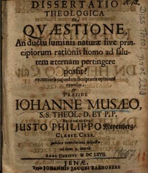 Dissertatio Theologica De Qvaestione, An ductu luminis naturae sive principiorum rationis homo ad salutem aeternam pertingere possit? : recentioris cujusdam Scriptoris opinioni opposita