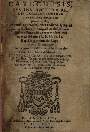 Catechesis, seu instructio a R. R. D. D. Examinatoribus Placentinae Dioecesis promulgata, et cunctis ad confessiones audiendas, ... accommodata