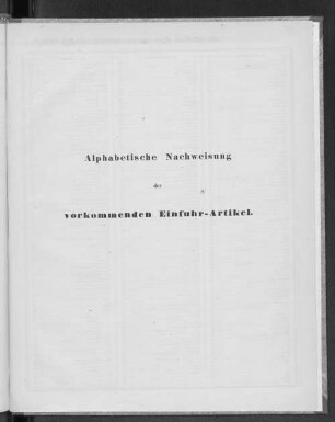 Alphabetische Nachweisung der vorkommenden Einfuhr-Artikel.