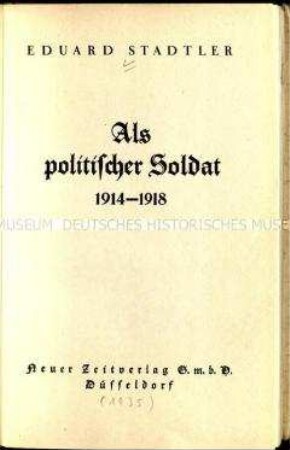 Autobiografie des Reichstagsabgeordneten Eduard Stadtler über seine Zeit als Soldat im Ersten Weltkrieg