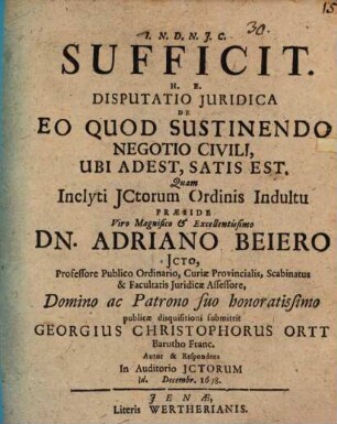 Sufficit h. e. disputatio iuridica de eo quod sustinendo negotio civili, ubi adest, satis est