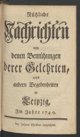 1749: Nützliche Nachrichten von denen Bemühungen derer Gelehrten, und andern Begebenheiten in Leipzig