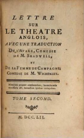 Lettre Sur Le Theatre Anglois : avec une traduction de l'Avare, Comédie de M. Shadwell, et de la Femme de Campagne, Comedie de M. Wicherley. 2