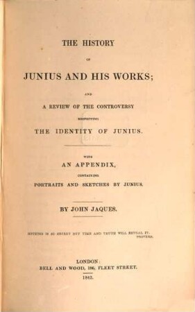 The history of Junius and his works; and a review of the controversy respecting the identity of Junius : With an appendix, containing portraits and sketches by Junius