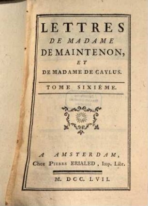 Lettres De Madame De Maintenon, 6. Lettres De Madame De Maintenon Et De Madame De Caylus