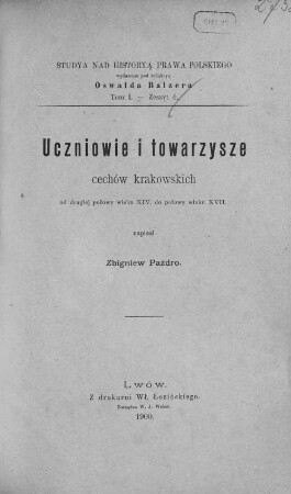 Uczniowie i towarzysze cechów krakowskich od drugiej połowy wieku XIV. do połowy wieku XVII.