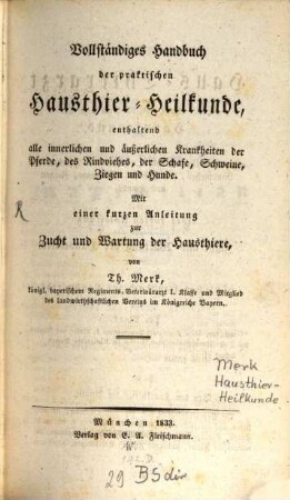 Der Haus-Thierarzt als Hausfreund : bei allen Krankheiten und Seuchen der Pferde, des Rindviehes, der Schafe, Schweine, Ziegen und Hunde ; mit einer kurzen Anleitung zur Zucht und Wartung der Hausthiere