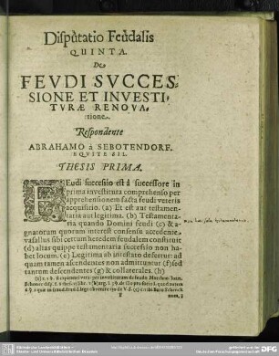 Disputatio Feudalis Quinta. De Feudis Successione Et Investiturae Renovatione. Respondente Abrahamo a Sebotendorf. Equite Sil.