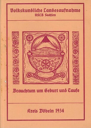 Kreis Döbeln / Geburt, Taufe, Kindheit Zusammenfassung 1934 [Zusammenfassung der Umfrage in Orten im Kreis Döbeln]