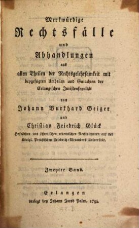 Merkwürdige Rechtsfälle und Abhandlungen aus allen Theilen der Rechtsgelehrsamkeit : mit beygefügten Urtheilen und Gutachten der Erlangischen Juristenfacultät, 2