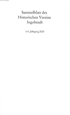 Sammelblatt des Historischen Vereins Ingolstadt. 114. 2005