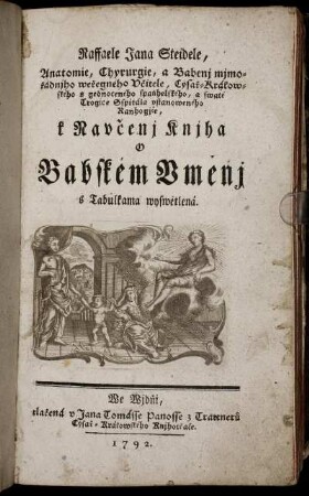 Raffaele Jana Steidele, Anatomie, Chyrurgie, a Babenj mjmořadnjho weřegného Včitele, Cysař-Krákowského s gednoceného spaňhelského, a swaté Trogice Sspitála vstanoweného Ranhogjče, k Ravčenj Knjha O Babském Vménj s Tabulkama wyswétlená
