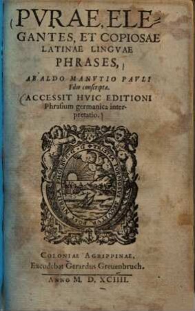 Purae elegantes et copiosae Latinae linguae phrases