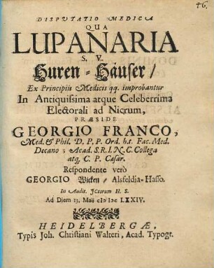 Disputatio Medica Qua Lupanaria S.V. Huren-Häuser/ Ex Principiis Medicis qq. improbantur