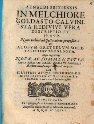 Arnaldi Brixiensis, in Melchiore Goldasto Calvinista redivivi, vera descriptio