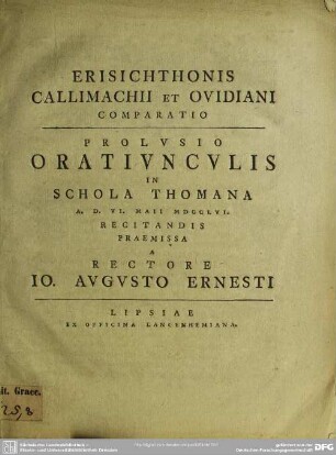 Erisichthonis Callimachii Et Ovidiani Comparatio : Prolusio Oratiunculis In Schola Thomana A.D. VI. Maii MDCCLVI. Recitandis