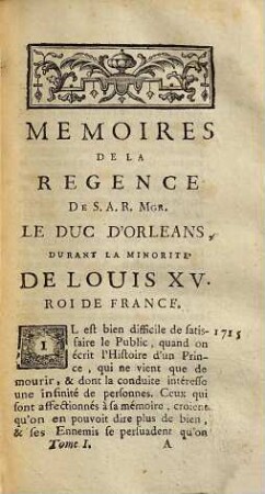 Mémoires de la regence de S. A. R. Mgr. le duc d'Orléans, Durant la Minorité de Louis XV., roi de France, 1