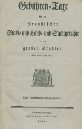 Gebühren-Taxe für die Preußischen Stadt- und Land- und Stadtgerichte in den grossen Städten : (Vom 23sten August 1815) ; Mit sämmtlichen Ergänzungen