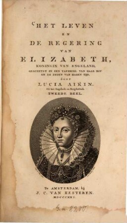 Het leven en de regering van Elizabeth Koningin van Engeland : geschetst in een tafereel van haar hof en de zeden van haren tijd. 2