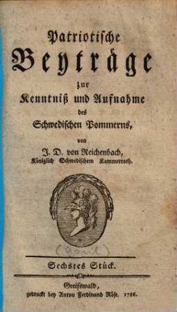 Patriotische Beyträge zur Kenntniß und Aufnahme des Schwedischen Pommerns. 6. 1786