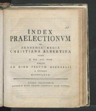 SS 1791: Index Praelectionvm In Academia Regia Christiana Albertina Inde A Die XVI Maii Vsqve Ad Diem Festvm Michaelis A. MDCCXCI Habendarvm.