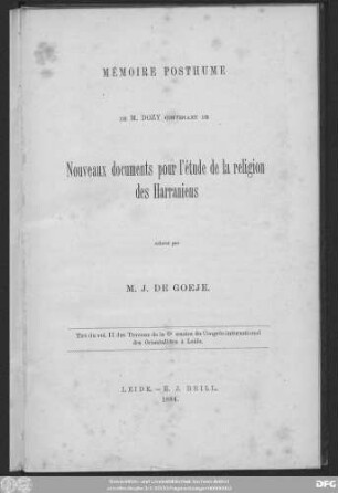Mémoire posthume de M. Dozy : contenant de Nouveaux documents pour l'étude de la religion des Harraniens achevé par M. J. de Goeje ; Tirè du vol. II. des Travaux de la 6e session du Congrès international des Orientalistes à Leide