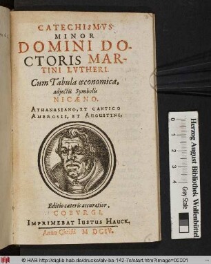 Catechismus Minor Domini Doctoris Martini Lutheri : Cum Tabula oeconomica, adiectis Symbolis Nicaeno, Athanasiano, Et Cantico Ambrosii, Et Augustini