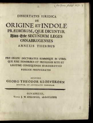 Dissertatio Iuridica De Origine Et Indole Prædiorum, Quæ Dicuntur Winn-Erbe Secundum Leges Osnabrugenses : Annexis Thesibus ; Pro Gradu Doctoratus Summisque In Utroque Iure Honoribus Et Privilegiis Rite Et Legitime Consequendis Harderovici Publice Propugnatis