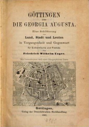 Göttingen und die Georgia Augusta : eine Schilderung von Land, Stadt und Leuten in Vergangenheit und Gegenwart für Einheimische und Fremde
