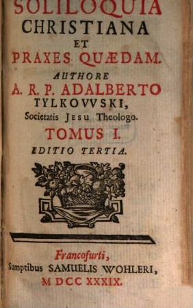 Soliloquia Christiana Et Praxes Quædam, Tomus I.
