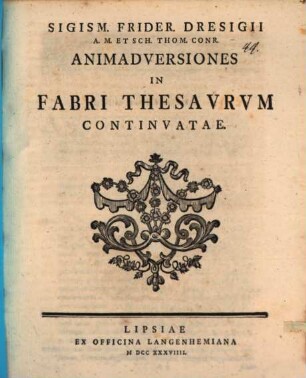 Sigism. Frider. Dresigii ... Animadversiones in Fabri Thesavrum continvatae
