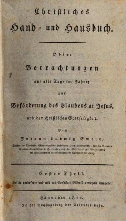 Christliches Hand- und Hausbuch, Oder: Betrachtungen auf alle Tage im Jahre, zur Beförderung des Glaubens an Jesus, und der christlichen Gottseligkeit, 1