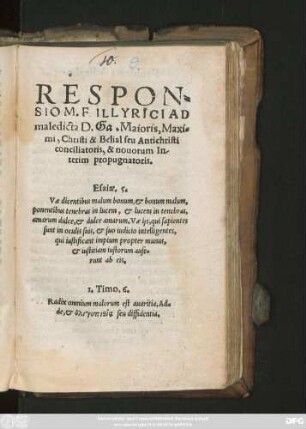 RESPON=||SIO M. P. ILLYRICI AD || maledicta D.Ga. Maioris, Maxi=||mi, Christi & Belial seu Antichristi || conciliatoris, & nouorum In/||terim propugnatoris.|| ... ||