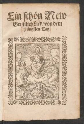 Ein schœn New || Geistilich Lied/ von dem || Juengsten Tag.||