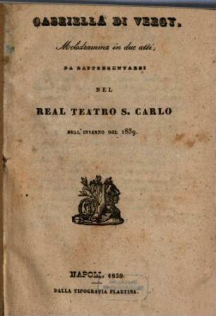 Gabriella di Vergy : melodramma in due atti ; da rappresentarsi nel Real Teatro S. Carlo nell'inverno del 1839