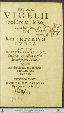 NICOLAI VIGELII de Dreisa Hessorum Iurisconsulti REPERTORIVM IVRIS. ITEM: DISPVTATIONES XX. Causarum, ex quibus maxima huius Repertorij utilitas apparet. Accessit ... INDEX.