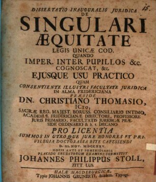 Dissertatio Inauguralis Juridica De Singulari Æquitate Legis Unicæ Cod. Quando Imper. Inter Pupillos &c. Cognoscat, &c. Ejusque Usu Practico