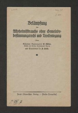 Bekämpfung des Alkoholmißbrauchs ohne Gemeindebestimmungsrecht und Trockenlegung, Pütter, E[rnst]; 2 Hesse, Paul, Berlin, Freier Literarischer Verl., [1925], 12 S.