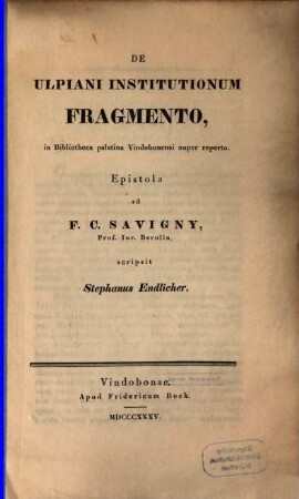 De Ulpiani Institutionum fragmento, in Bibliotheca palatina Vindobonensi nuper reperto : epistola ad F. C. Savigny