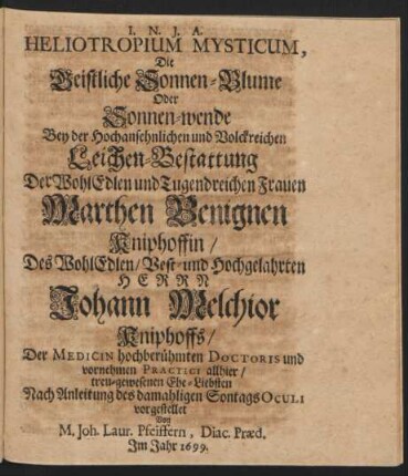 Heliotropium Mysticum, Die Geistliche Sonnen-Blume Oder Sonnen-wende Bey ... Leichen-Bestattung Der ... Marthen Benignen Kniphoffin/ Des ... Johann Melchior Kniphoffs .. Ehe-Liebsten