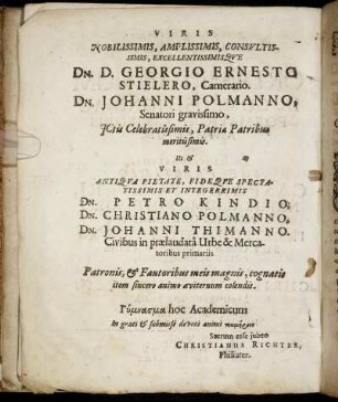 Viris Nobilissimis, Amplissimis, Consultissimis, Excellentissimisque Dn. D. Georgio Ernsto Stielero, Camerario. Dn. Johanni Polmanno, Senatori gravissimo, Dn. Petro Kindio, Dn. Christiano Polmanno, Dn. Johanni Thimanno.