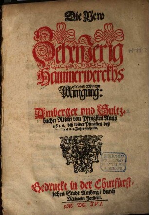 Die New ZehenJerig Hammerwerckhs Ainigung: Amberger vnd Sultzbacher Rivir, von Pfingsten Anno 1616. biß wider Pfingsten deß 1626. Jahrs wehrend