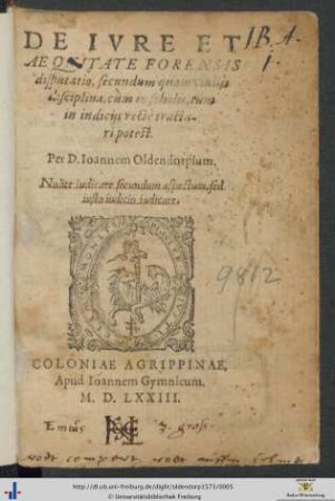 DE IVRE ET AEQVITATE FORENSIS disputatio, secundum quam ciuilis disciplina, cùm in scholis, tum in iudicijs rectè tractari potest