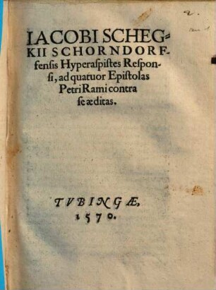 Iacobi Schegkii Schondorffensis Hyperaspistes responsi, ad quatuor epistolas Petri Rami contra se aeditas
