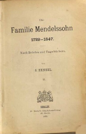 Die Familie Mendelssohn : 1729 - 1847 ; nach Briefen und Tagebüchern, 2