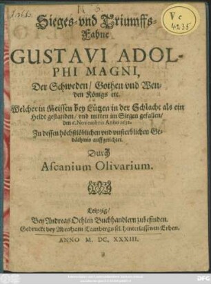 Sieges- und Triumffs-Fahne Gustavi Adolphi Magni, Der Schweden/ Gothen und Wenden Königs etc. : Welcher in Meissen bey Lützen in der Schlacht ... gefallen/ den 6. Novembris Anno 1632.